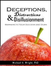 Deceptions, Distractions & Disillusionment: Barriers to Your Success and Ours