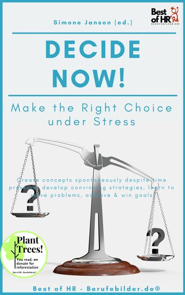 Decide now! Make the Right Choice under Stress - Simone Janson