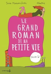 Décide-toi !. Le Grand roman de ma petite vie