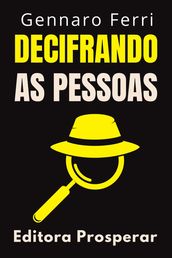 Decifrando As Pessoas - Descubra Como Entender E Interpretar A Comunicação Não Verbal