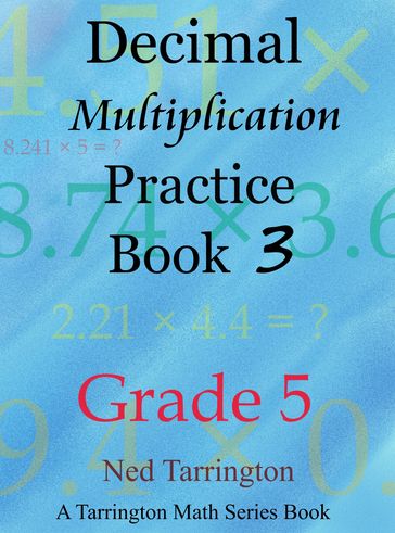 Decimal Multiplication Practice Book 3, Grade 5 - Ned Tarrington