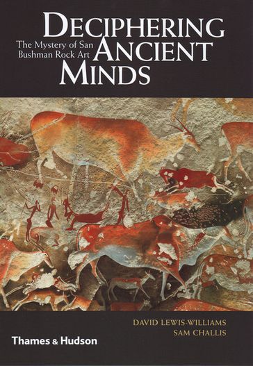 Deciphering Ancient Minds - David Lewis-Williams - Sam Challis