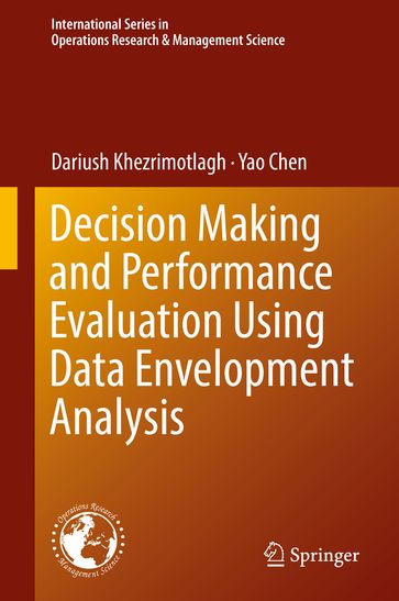 Decision Making and Performance Evaluation Using Data Envelopment Analysis - Dariush Khezrimotlagh - Chen Yao