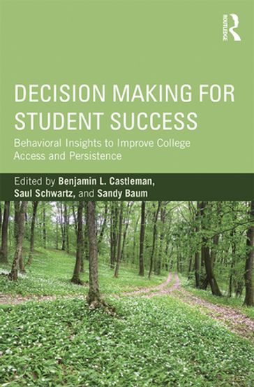 Decision Making for Student Success - Benjamin L. Castleman - Saul Schwartz - Sandy Baum