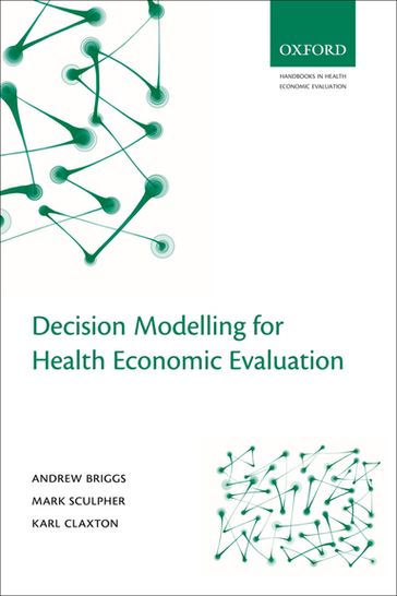 Decision Modelling for Health Economic Evaluation - Andrew Briggs - Karl Claxton - Mark Sculpher