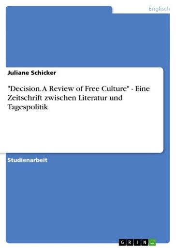 'Decision. A Review of Free Culture' - Eine Zeitschrift zwischen Literatur und Tagespolitik - Juliane Schicker