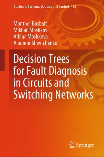 Decision Trees for Fault Diagnosis in Circuits and Switching Networks - Monther Busbait - Mikhail Moshkov - Albina Moshkova - Vladimir Shevtchenko