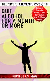 Decisive Statements (992 +) to Quit Alcohol for a Month or More