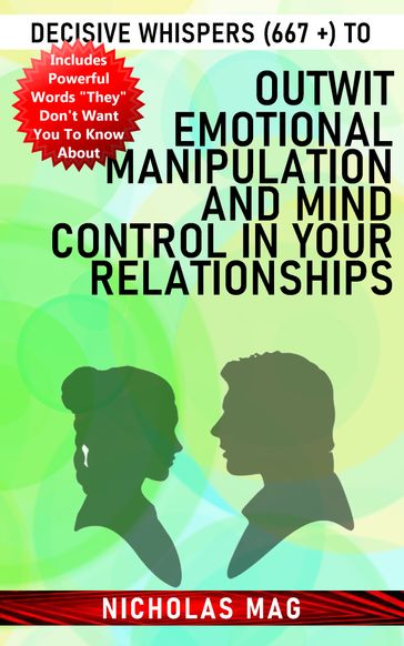 Decisive Whispers (667 +) to Outwit Emotional Manipulation and Mind Control in Your Relationships - Nicholas Mag