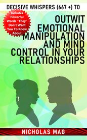 Decisive Whispers (667 +) to Outwit Emotional Manipulation and Mind Control in Your Relationships