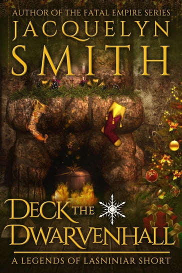 Deck the Dwarvenhall: A Legends of Lasniniar Short - Jacquelyn Smith