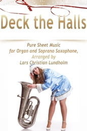 Deck the Halls Pure Sheet Music for Organ and Soprano Saxophone, Arranged by Lars Christian Lundholm