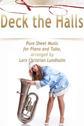 Deck the Halls Pure Sheet Music for Piano and Tuba, Arranged by Lars Christian Lundholm