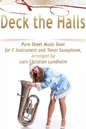 Deck the Halls Pure Sheet Music Duet for C Instrument and Tenor Saxophone, Arranged by Lars Christian Lundholm