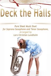 Deck the Halls Pure Sheet Music Duet for Soprano Saxophone and Tenor Saxophone, Arranged by Lars Christian Lundholm