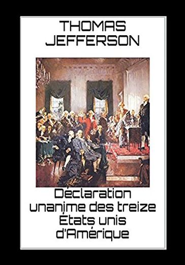 Déclaration unanime des treize États unis d'Amérique - Thomas Jefferson