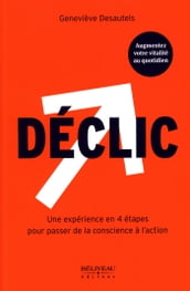 Déclic : Une expérience en 4 étapes pour passer de la conscience à l action