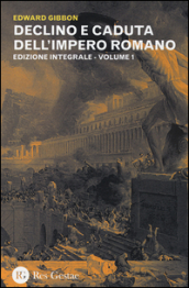 Declino e caduta dell impero romano. Ediz. integrale. 1.