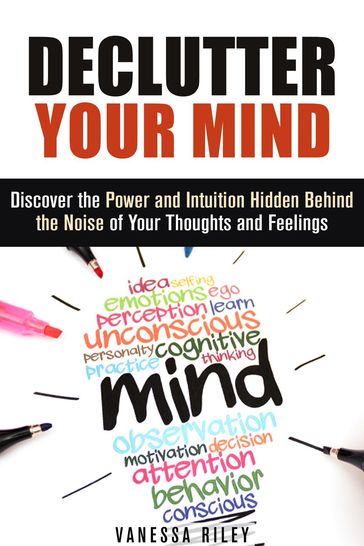 Declutter Your Mind: Discover the Power and Intuition Hidden Behind the Noise of Your Thoughts and Feelings - Vanessa Riley