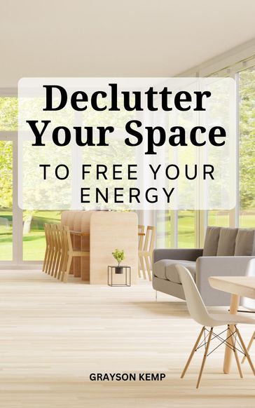 Declutter Your Space To Free Your Energy - Grayson Kemp