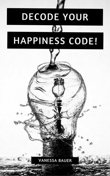 Decode your Happiness Code! - Vanessa Bauer