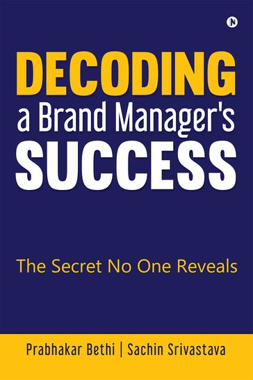 Decoding a Brand Manager's Success - Prabhakar Bethi - Sachin Srivastava