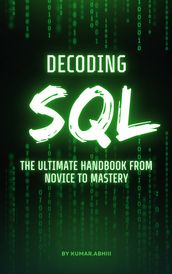 Decoding SQL: The Ultimate Handbook from Novice to Mastery