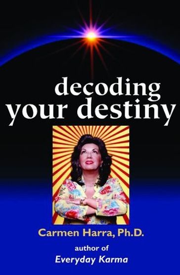 Decoding Your Destiny - Carmen Harra Ph.D.