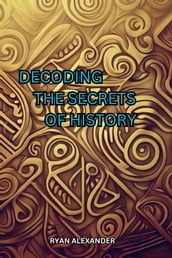 Decoding the Secrets of History: Solving the Puzzle of the Past