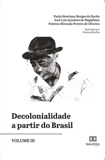 Decolonialidade a partir do Brasil - Volume III - José Luiz Quadros De Magalhães - Patrícia Miranda Pereira de Oliveira - Paulo Henrique Borges da Rocha