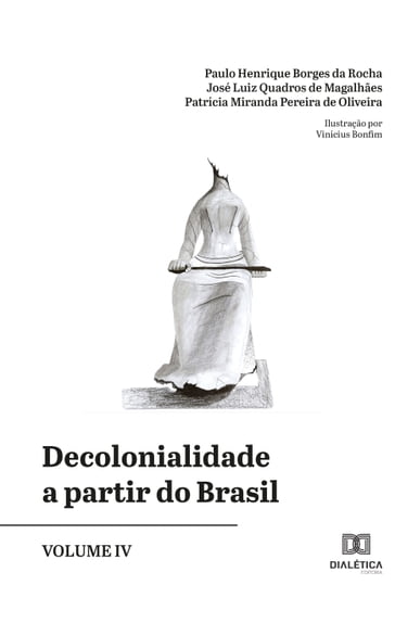 Decolonialidade a partir do Brasil - Volume IV - José Luiz Quadros De Magalhães - Patrícia Miranda Pereira de Oliveira - Paulo Henrique Borges da Rocha