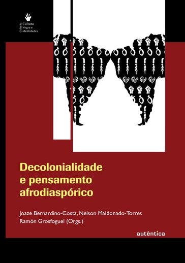 Decolonialidade e pensamento afrodiaspórico - Joaze Bernardino-Costa - Nelson Maldonado-Torres - Ramón Grosfoguel