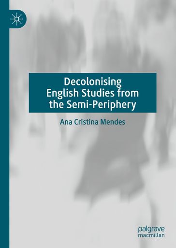 Decolonising English Studies from the Semi-Periphery - Ana Cristina Mendes