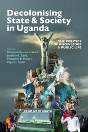 Decolonising State & Society in Uganda