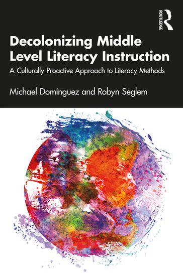 Decolonizing Middle Level Literacy Instruction - Michael Domínguez - Robyn Seglem
