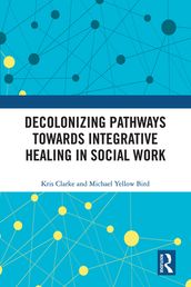 Decolonizing Pathways towards Integrative Healing in Social Work