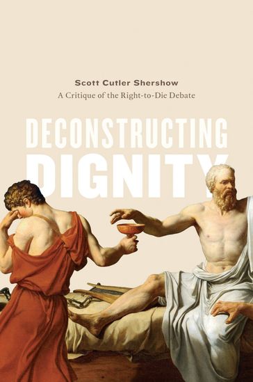 Deconstructing Dignity - Scott Cutler Shershow