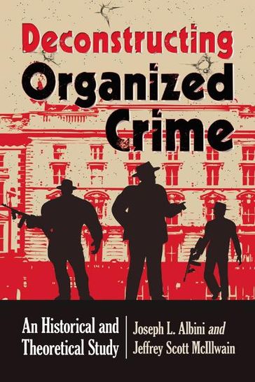 Deconstructing Organized Crime - Jeffrey Scott McIllwain - Joseph L. Albini