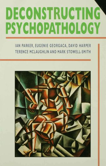 Deconstructing Psychopathology - David Harper - Eugenie Georgaca - Ian Patrick - Mark Stowell-Smith - Terence McLaughlin