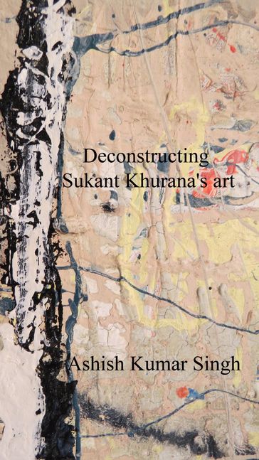 Deconstructing Sukant Khurana's art - ASHISH SINGH