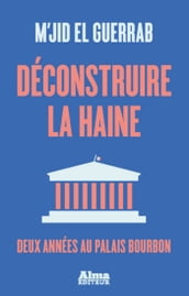 Déconstruire la haine - Deux années au palais Bourbon