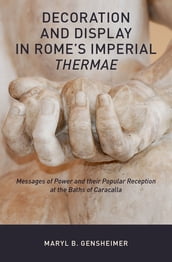 Decoration and Display in Rome s Imperial Thermae
