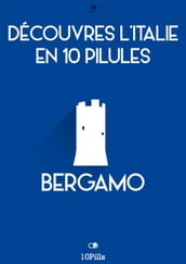 Découvres l Italie en 10 Pilules - Bergamo