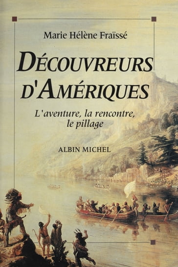 Découvreurs d'Amériques (1492-1550) : l'aventure, la rencontre, le pillage - Marie-Hélène Fraissé