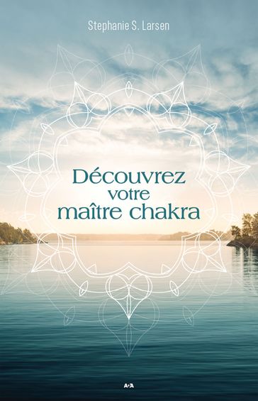 Découvrez votre maître chakra - Stephanie S. Larsen