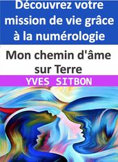 Découvrez votre mission de vie grâce à la numérologie ! Mon chemin d âme sur Terre