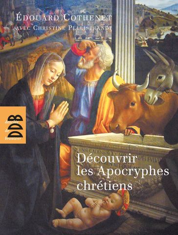 Découvrir les Apocryphes chrétiens - Christine Pellistrandi - Père Edouard Cothenet