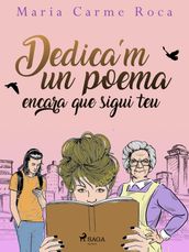 Dedica m un poema encara que sigui teu