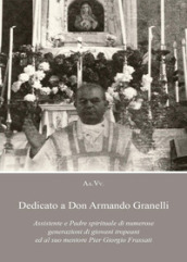 Dedicato a Don Armando Granelli Assistente e Padre spirituale di numerose generazioni di giovani tropeani ed al suo mentore Pier Giorgio Frassati