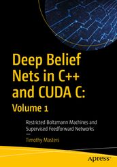 Deep Belief Nets in C++ and CUDA C: Volume 1